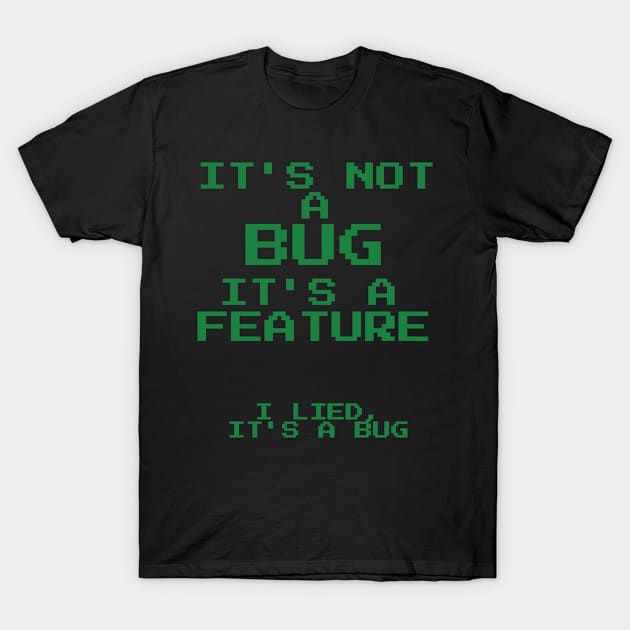 It's Not A Bug It's A Feature - I Lied It's A Bug T-Shirt by emojiawesome